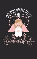 Do you want to be my Godmother?: diary, notebook, book 100 lined pages in softcover for everything you want to write down and not forget