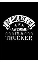 Of Course I'm Awesome I'm A Trucker
