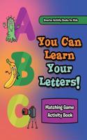 You Can Learn Your Letters! Matching Game Activity Book