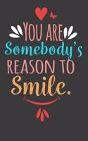 You Are Somebody's Reason to Smile: Memory Journal and Sketch Pad Sheets (6 x 9) Wide Rule