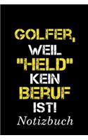 Golfer, Weil "Held" Kein Beruf Ist Notizbuch: - Notizbuch mit 110 linierten Seiten - Format 6x9 DIN A5 - Soft cover matt -