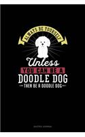 Always Be Yourself Unless You Can Be A Doodle Dog Then Be A Doodle Dog: Quotes Journal(84 Quotes Journal)