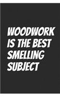 Woodwork is the best smelling subject