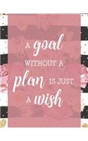 A Goal Without A Plan Is Just A Wish: Yearly Life Goal Setting Journal Workbook & Guide