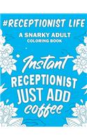 Receptionist Life: A Snarky, Humorous & Relatable Adult Coloring Book For Receptionists