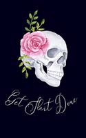 Get Shit Done: To Do List Undated Notebook, Daily Work Task Checklist, Daily Task Planner, Checklist Planner School Home Office Time Management Rose Skull And Blac