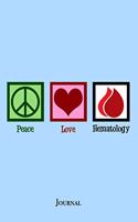 Peace Love Hematology Journal: Cute Hematologist Notebook