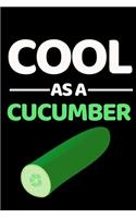 Cool As A Cucumber: Funny Cucumber Notebook/Journal (6" X 9")