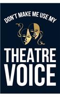 Don't Make Me Use My Theatre Voice