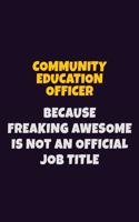 Community Education Officer Because Freaking Awesome is not An Official Job Title: 6X9 Career Pride Notebook Unlined 120 pages Writing Journal