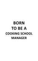 Born To Be A Cooking School Manager: Best Cooking School Manager Notebook, Cooking School Managing/Organizer Journal Gift, Diary, Doodle Gift or Notebook - 6 x 9 Compact Size, 109 Blank