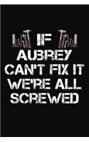 If Aubrey Can't Fix It We're All Screwed: Personalized Handyman Journal - Gift Notebook