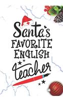 Santa's Favorite English Teacher: Blank Lined Journal Notebook for School Teachers, Future Pre-K or Kindergarten Teacher, and English subject Teachers Christmas Gift