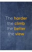 The Harder The Climb The Better The View: Notebook Journal Composition Blank Lined Diary Notepad 120 Pages Paperback Indigo Stone Climb
