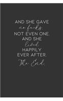 And She Gave No Fucks. Not Even One. And She Lived Happily Ever After. The End.: Blank Lined Journal