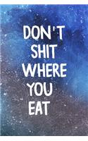 Don't Shit Where You Eat