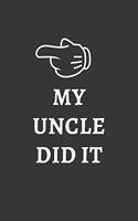 My Uncle Did It Notebook: Lined Journal, 120 Pages, 6 x 9, Affordable Gift Journal Matte Finish