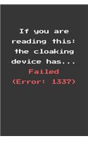If You Are Reading This Cloaking Device Failed Notebook