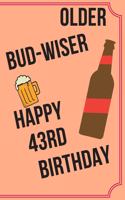 OLDER BUD-WISER HAPPY 43rd BIRTHDAY: Funny 43rd Birthday Gift older bud-wiser Pun Journal / Notebook / Diary (6 x 9 - 110 Blank Lined Pages)