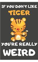 If You Don't Like Tiger You're Really Weird