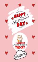 Happy Valentine's Day- I Love You Almost As Much As The Cat - Notebook - Cute Cat Gift Ideas For Him or Her