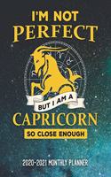I'm Not Perfect But I'm A Capricorn So Close Enough 2020-2021 Monthly Planner