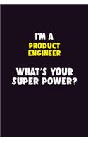 I'M A Product Engineer, What's Your Super Power?