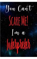 You Can't Scare Me! I'm A Interpreter: The perfect gift for the professional in your life - Funny 119 page lined journal!