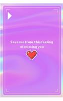 Save Me From This feeling Of Missing you