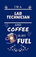 I'm A Laboratory Technician And Coffee Is My Fuel: Perfect Gag Gift For A Laboratory Technician Who Loves Their Coffee - Blank Lined Notebook Journal - 100 Pages 6 x 9 Format - Office - Work - Job - 