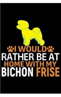 I Would Rather Be at Home with My Bichon Frise