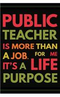 Public Teacher is More Than a Job: Public Teacher Notebook: Cute School Teaching Composition Notebook - 6x9 Journal 108 Blank Wide Lined Pages Journal or Planner for Teachers for Writ