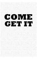 Come Get It