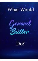 What Would Gerard Butler Do?