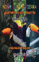 Niños en la Tierra - Aventuras de vida Silvestre - Explora el Mundo Keel-Billed Toucan