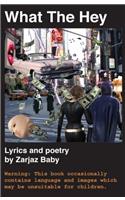 What the Hey: Lyrics and Poetry by Zarjaz Baby