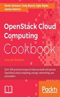 OpenStack Cloud Computing Cookbook - Fourth Edition: Over 100 practical recipes to help you build and operate OpenStack cloud computing, storage, networking, and automation