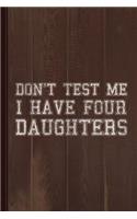 Don't Test Me I Have Four Daughters Journal Notebook