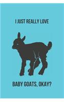 I Just Really Love Baby Goats, Okay?: Blank Line Journal