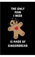 The Only Man I Need Is Made of Gingerbread: Anti-Valentine's Day Gift: This Is a Blank, Lined Journal That Makes a Perfect Valentine's Day Gift for Men or Women. It's 6x9 with 120 Pages, a Con