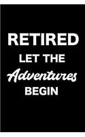 Retired Let the Adventures Begin: Notebook, Ruled, Funny Retirement Planner Notebook, Vacation Planner, Bucket List Journal for Retired Men, Women