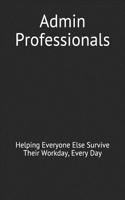 Admin Professionals: Helping Everyone Else Survive Their Workday, Every Day