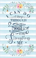 I Can Do All Things Through Christ Who Strengthens Me Phil 4: 13: Notebook with Christian Bible Verse Quote Cover - Blank College Ruled Lines