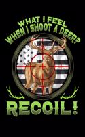 What I Feel When I Shot a Deer? Recoil!: Hunting Journal, College Ruled Lined Paper, 120 Pages, 6 X 9