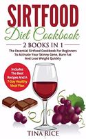 Sirtfood Diet Cookbook - 2 Books in 1: The Essential Sirtfood Cookbook For Beginners To Activate Your Skinny Gene, Burn Fat And Lose Weight Quickly. Includes Soup Recipes, Snack Recipes, 