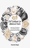 Keto Diet Cookbook for Advanced Users: Learn How To Improve Your Diet By Cooking Spectacular Keto Meals