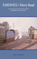 Farewell the Derry Road: A History of the Railwayline from 1876 to 1965 with Photographic Memories from the Past