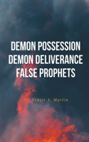 Demon Possession Demon Deliverance False Prophets