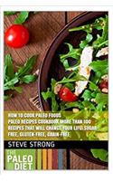 How to Cook Paleo Foods Paleo Recipes Cookbook More Than 100 Recipes That Will Change Your Life! Sugar-free, Gluten-free, Grain-free: Paleo Cookbook, Paleo, Ancestral Diet Recipes, Dairy Free