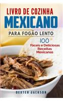 Livro De Cozinha Mexicano Para Fogão Lento: 100 Fáceis E Deliciosas Receitas Mexicanas